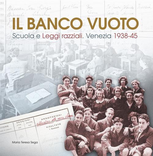 Il banco vuoto. Scuola e leggi razziali. Venezia 1938-45 di Maria Teresa Sega edito da Cierre Edizioni