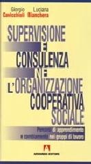 Supervisione e consulenza nell'organizzazione cooperativa sociale di Giorgio Cavicchioli, Luciana Biancheria edito da Armando Editore