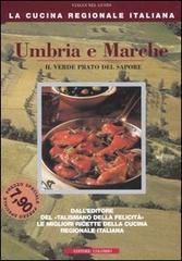 Umbria e Marche. Il verde prato del sapore di Enrico Medail, Monica Palla edito da Colombo