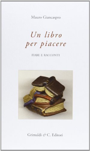 Libro per piacere. Fiabe e racconti di Mauro Giancaspro edito da Grimaldi & C.