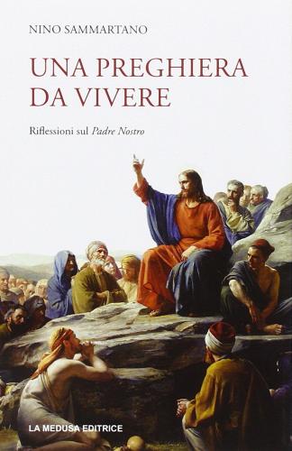 Una preghiera da vivere di Nino Sammartano edito da La Medusa
