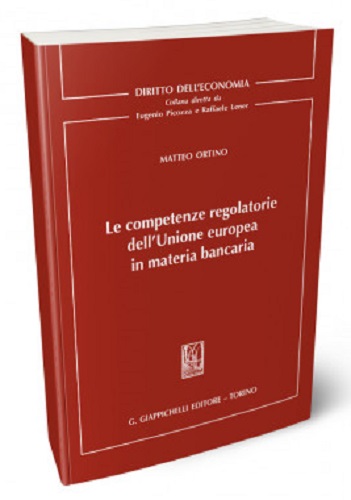 Le competenze regolatorie dell'Unione europea in materia bancaria di Matteo Ortino edito da Giappichelli