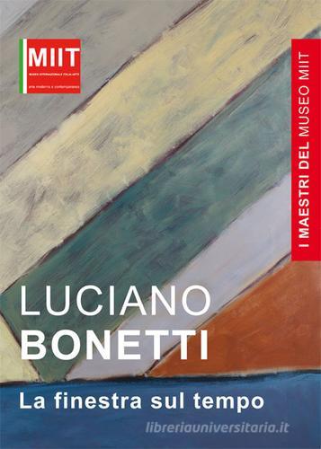 I maestri del museo Miit. Luciano Bonetti. Le finestre sul tempo edito da Italia Arte