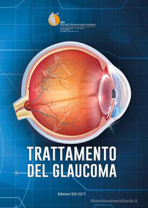 Trattamento del glaucoma. Relazione Ufficiale SOI 2017 edito da Fabiano