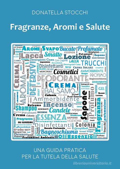 Fragranze, aromi e salute. Una guida pratica per la tutela della salute di Donatella Stocchi edito da Youcanprint