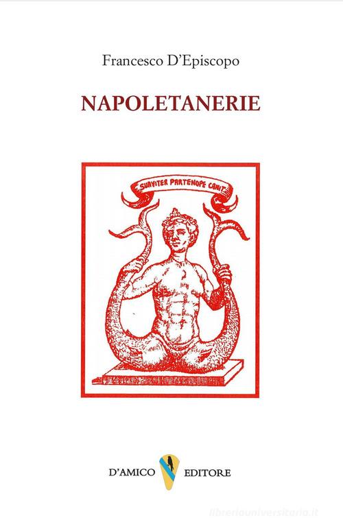 Napoletanerie. Ricordi di un passato glorioso di Francesco D'Episcopo edito da D'Amico Editore