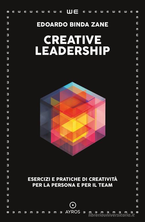 Creative leadership. Esercizi e pratiche di creatività per la persona e per il team di Edoardo Binda Zane edito da Ayros