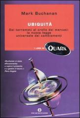 Ubiquità. Dai terremoti al crollo dei mercati: la nuova legge universale dei cambiamenti di Mark Buchanan edito da Mondadori