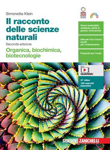 Il racconto delle scienze naturali. Organica, biochimica, biotecnologie. Per le Scuole superiori. Con Contenuto digitale (fornito elettronicamente) di Simonetta Klein edito da Zanichelli