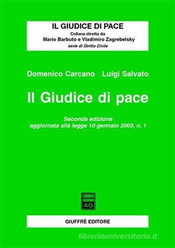 Il giudice di pace. Aggiornamento alla Legge 10 gennaio 2003, n. 1 di Domenico Carcano, Luigi Salvato edito da Giuffrè