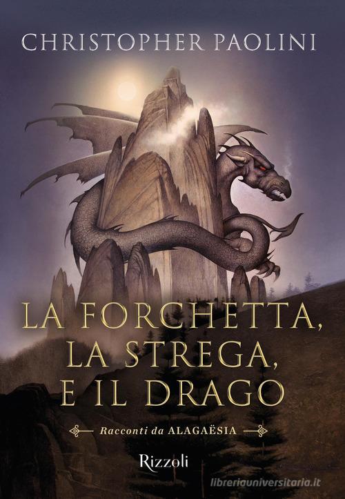 La forchetta, la strega e il drago. Racconti da Alagaësia di Christopher Paolini edito da Rizzoli