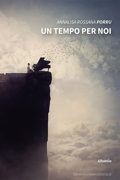 Libro Un tempo per noi di Annalisa Rossana Porru Nuove voci. Strade di Gruppo Albatros Il Filo