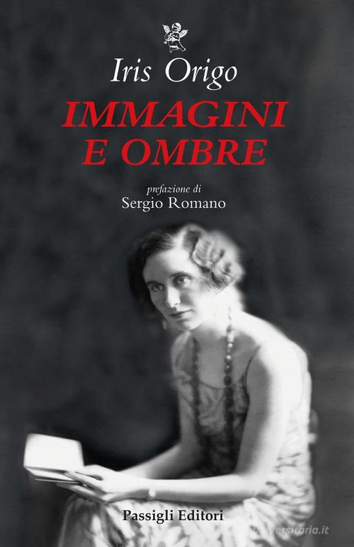 Immagini e ombre. Aspetti di una vita di Iris Origo edito da Passigli