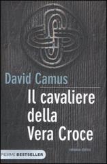 Il cavaliere della vera croce di David Camus edito da Piemme