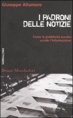 I padroni delle notizie. Come la pubblicità occulta uccide l'informazione di Giuseppe Altamore edito da Mondadori Bruno