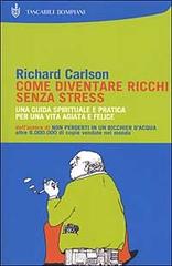 Come diventare ricchi senza stress di Richard Carlson edito da Bompiani
