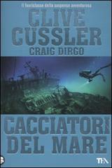 Cacciatori del mare di Clive Cussler, Craig Dirgo edito da TEA