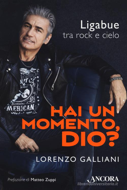 Hai un momento, Dio? Ligabue tra rock e cielo di Lorenzo Galliani edito da Ancora