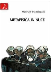 Metafisica in nuce di Maurizio Mangiagalli edito da Aracne