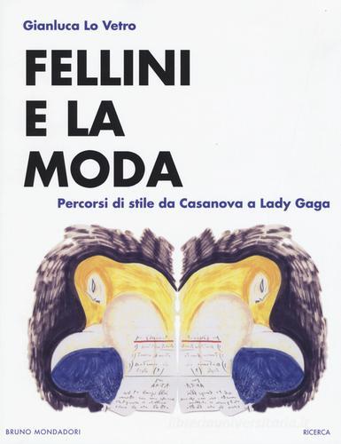 Fellini e la moda. Percorsi di stile da Casanova a Lady Gaga di Gianluca Lo Vetro edito da Mondadori Bruno