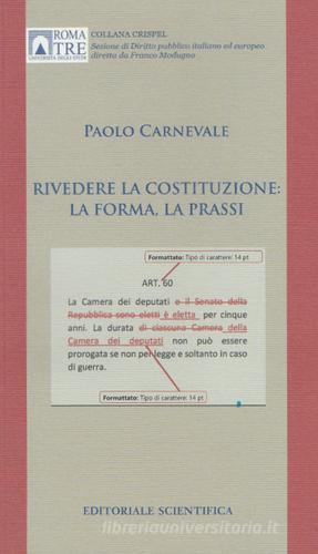 Rivedere la Costituzione: la forma, la prassi di Paolo Carnevale edito da Editoriale Scientifica