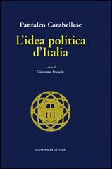 L' idea politica d'Italia di Pantaleo Carabellese edito da Gangemi Editore