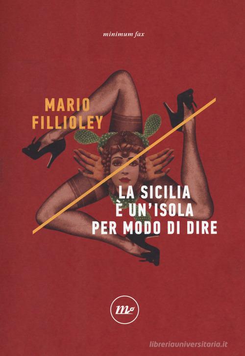La Sicilia è un'isola per modo di dire di Mario Fillioley edito da Minimum Fax