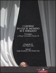 I giorni in cui il mondo si è fermato. Omaggio a papa Giovanni Paolo II di Luigi Accattoli, Cito P. Paolo edito da Corbaccio