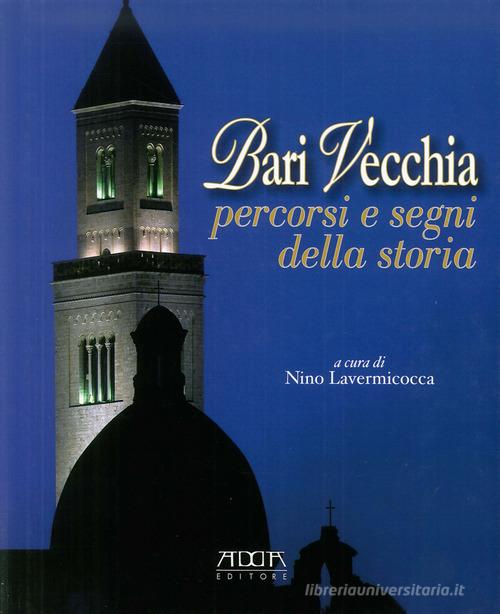 Bari vecchia. Percorsi e segni della storia di Nino Lavermicocca edito da Adda