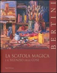 Bertini: la scatola magica e il silenzio delle cose. Ediz. italiana e inglese edito da Polistampa