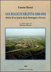 San Biagio d'Argenta (1060-1945). Storia di un paese tra Romagna e Ferrara di Fausto Renzi edito da Il Ponte Vecchio