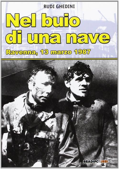 Nel buio di una nave. Ravenna, 13 marzo 1987 di Rudi Ghedini edito da Bradipolibri