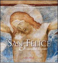 San Felice. Il santuario ritrovato di Vittorio Zambaldo, Daniela Noli, Marco Pasa edito da Editrice La Grafica