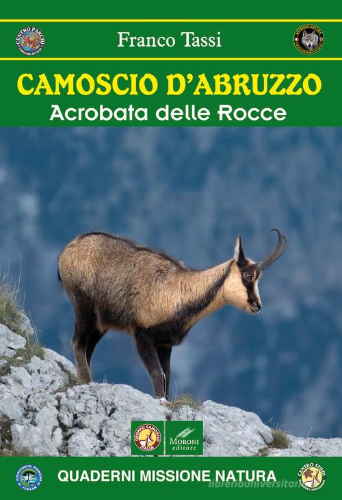 Camoscio d'Abruzzo. Acrobata delle rocce di Franco Tassi edito da Moroni