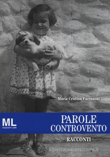 Parole controvento di M. Cristina Faccanoni edito da Mazzanti Libri