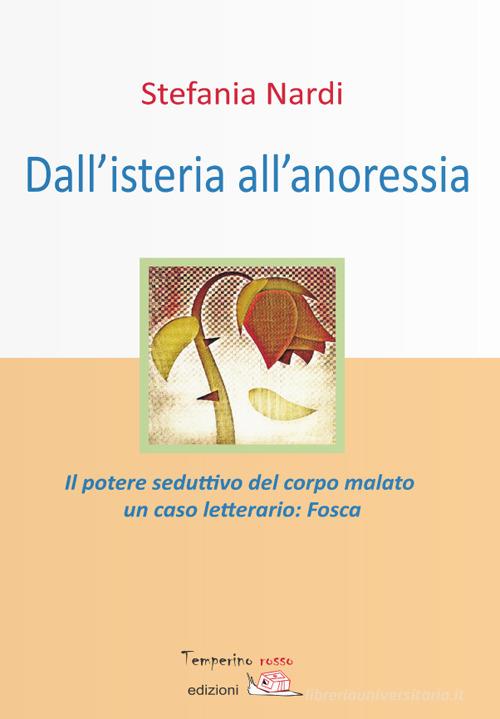Dall'isteria all'anoressia. Il potere seduttivo del corpo malato. Un caso letterario: «Fosca» di S. Nardi edito da Temperino Rosso