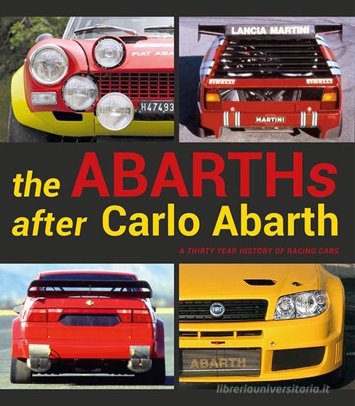 The Abarths after Carlo Abarth. A thirty year history of racing cars di Sergio Limone, Luca Gastaldi edito da Autopubblicato