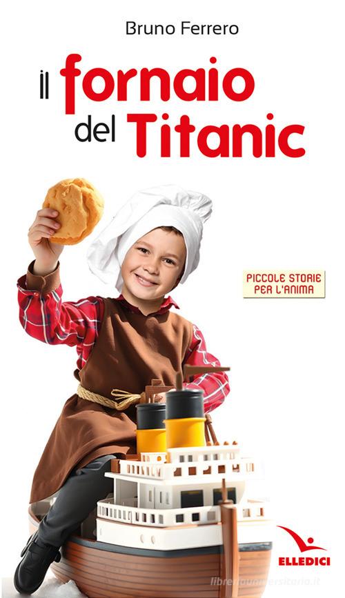 Il fornaio del Titanic di Bruno Ferrero edito da Editrice Elledici