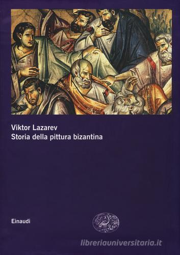 Storia della pittura bizantina di Viktor Lazarev edito da Einaudi