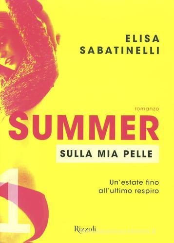 Sulla mia pelle. Summer vol.1 di Elisa Sabatinelli edito da Rizzoli