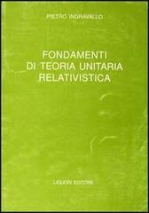 Fondamenti di teoria unitaria relativistica di Pietro Ingravallo edito da Liguori