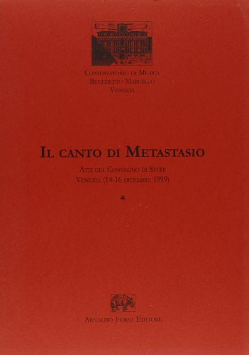 Il canto di Metastasio. Atti del Convegno di studi (Veenzia, 14-16 dicembre 1999) edito da Forni