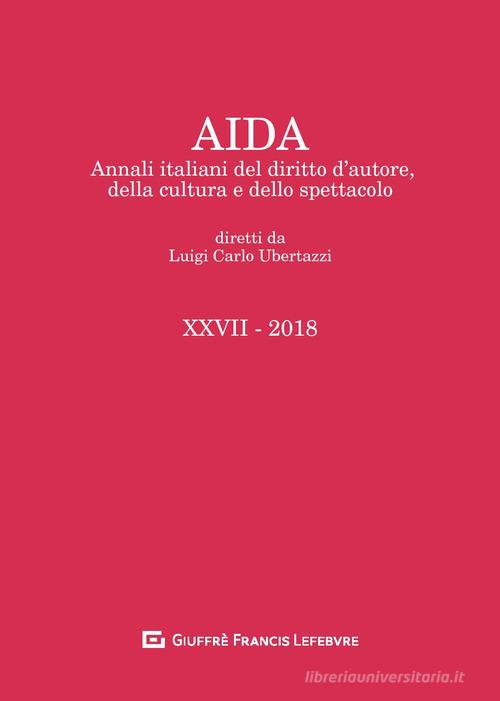 Aida. Annali italiani del diritto d'autore, della cultura e dello spettacolo (2018) edito da Giuffrè
