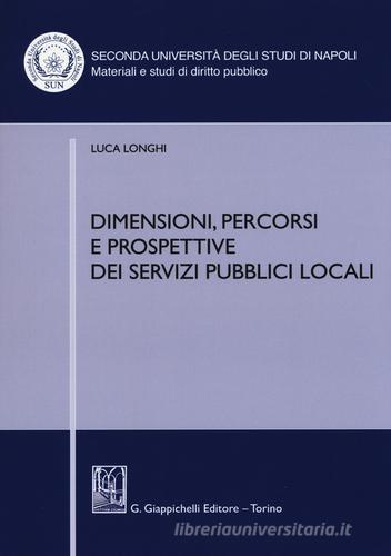 Dimensioni, percorsi e prospettive dei servizi pubblici locali di Luca Longhi edito da Giappichelli