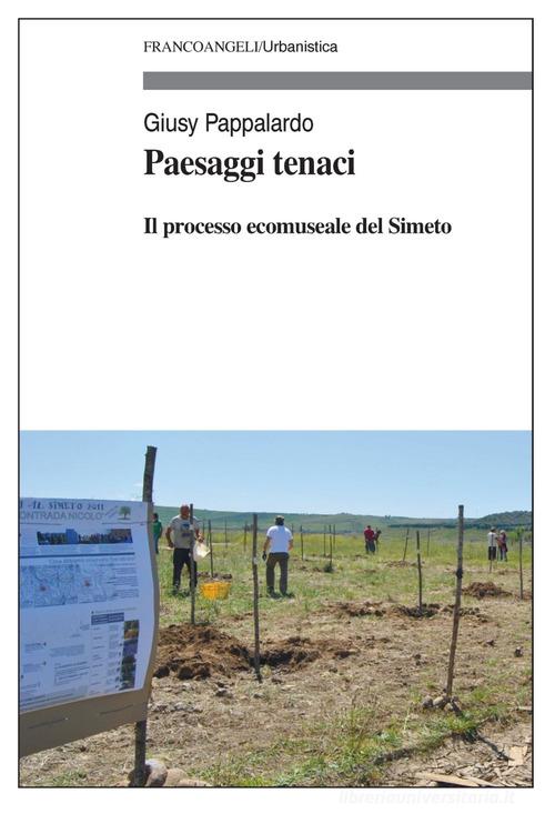 Paesaggi tenaci. Il processo ecomuseale del Simeto di Giusy Pappalardo edito da Franco Angeli