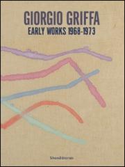 Giorgio Griffa. Early works. 1968-1973. Catalogo della mostra (Milano, 18 settembre-25 ottobre 2014). Ediz. italiana e inglese edito da Silvana