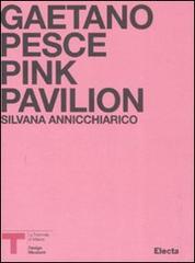 Pink Pavillion. Gaetano Pesce. Catalogo della mostra (Milano, ottobre 2007). Ediz. italiana e inglese edito da Mondadori Electa
