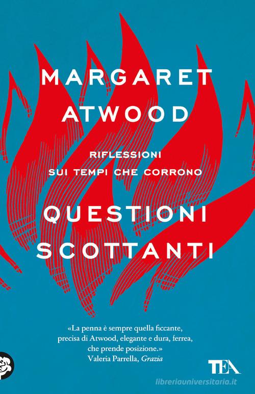 Questioni scottanti. Riflessioni sui tempi che corrono di Margaret Atwood edito da TEA