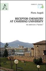 Receptor chemistry at Camerino University. The birth of a «School». Ediz. italiana e inglese di Piero Angeli edito da Aracne