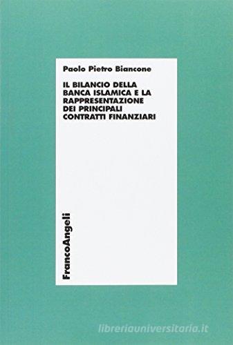 Il bilancio della banca islamica e la rappresentazione dei principali contratti finanziari di Paolo P. Biancone edito da Franco Angeli